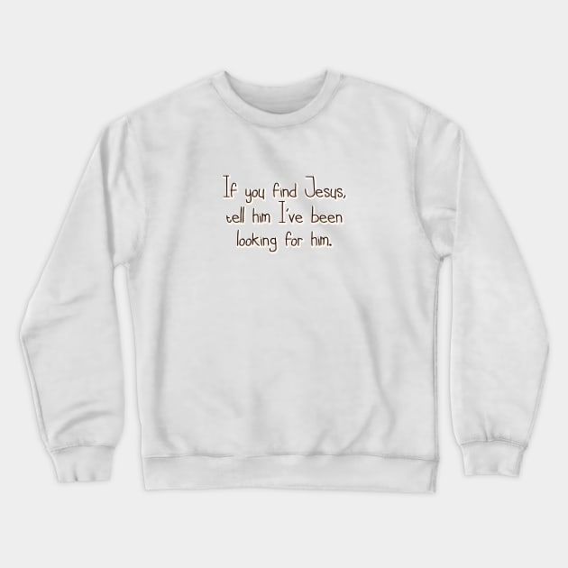 If you find Jesus Crewneck Sweatshirt by SnarkCentral